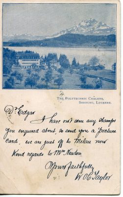 Image on half of the front of the postcard, blue-tinged, shows the chalets in the foreground with the lake and Mount Pilatus in the distance. Used. Inscribed on the front in pen: 'D[ea]r Edgar, I have not seen any stamps you enquired about, so send you a picture card, we are just off to Milan now. Kind regards to Mrs Newton. Yours faithfully, W O C Taylor'. On verso, addressed to Mr Edgar Newton, 15 Buckingham Road, Brighton, Sussex, England. Stamped and postmarked 2 May 1899.